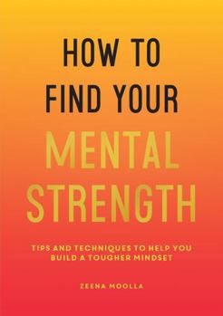 Paperback How to Find Your Mental Strength: Tips and Techniques to Help You Build a Tougher Mindset Book