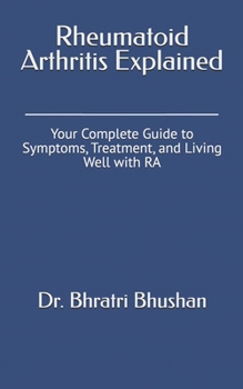 Paperback Rheumatoid Arthritis Explained: Your Complete Guide to Symptoms, Treatment, and Living Well with RA Book