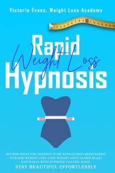 Paperback Rapid Weight Loss Hypnosis: Become What You Deserve to Be with Guided Meditations to Rapid Weight Loss. Lose Weight and Calorie Blast Naturally wi Book