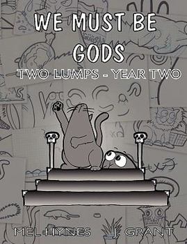 Paperback We Must Be Gods: Two Lumps Year Two Book