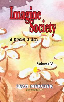 Paperback Imagine Society: A POEM A DAY - Volume 5: Jean Mercier's A Poem A Day series Book