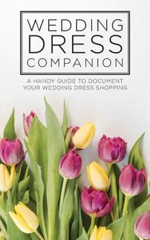 Paperback Wedding Dress Companion: A handy guide to document your wedding dress shopping Book