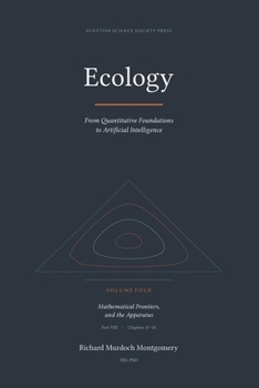 Ecology Volume IV of IV: ---- From Quantitative Foundations to Artificial Intelligence (The Scottish Science Companion Books)