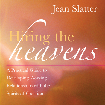 Paperback Hiring the Heavens: A Practical Guide to Developing Working Relationships with the Spirits of Creation Book