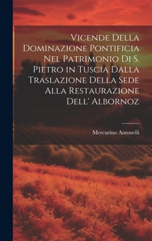 Hardcover Vicende Della Dominazione Pontificia Nel Patrimonio Di S. Pietro in Tuscia Dalla Traslazione Della Sede Alla Restaurazione Dell' Albornoz [Italian] Book