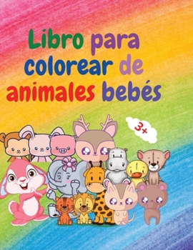 Paperback Libro para colorear de animales bebés: Libro para colorear de adorables animales para bebés de más de 3 años Libro para colorear de adorables y súper [Spanish] Book