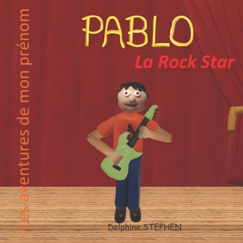 Pablo la Rock Star: Les aventures de mon prénom (French Edition)
