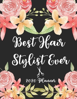 Best Hair Stylist Ever 2020 Planner: 8.5 x 11 - Weekly Appointment Planner Scheduler Organizer for Hair Stylists Dressers Salon Beauticians