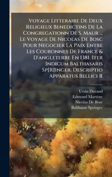 Hardcover Voyage Litteraire De Deux Religieux Benedictins De La Congregationn De S. Maur ... Le Voyage De Nicolas De Bosc Pour Negocier La Paix Entre Les Couron [French] Book