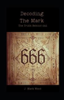 Paperback Decoding The Mark: The Truth Behind 666 Book