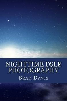 Paperback Nighttime DSLR Photography: How to create awesome and stunning images at night Book