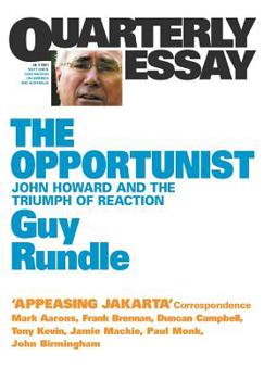 The Opportunist: John Howard and the Triumph of Reaction - Book #3 of the Quarterly Essay