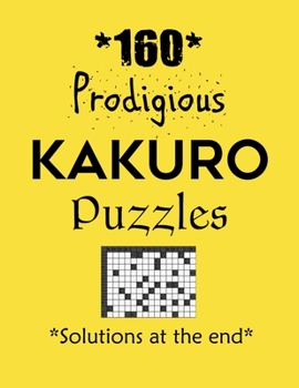 Paperback 160 Prodigious Kakuro Puzzles - Solutions at the end: Kakuro puzzle books - Have a Blast! Book