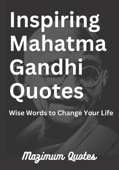 Paperback Inspiring Mahatma Gandhi Quotes: Wise Words to Change Your Life [Large Print] Book