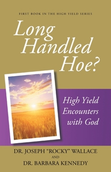Paperback Long Handled Hoe?: High Yield Encounters with God Book