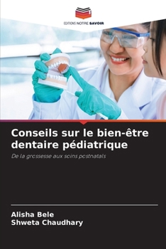 Conseils sur le bien-être dentaire pédiatrique: De la grossesse aux soins postnatals (French Edition)