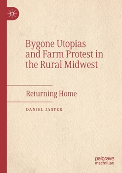 Paperback Bygone Utopias and Farm Protest in the Rural Midwest: Returning Home Book