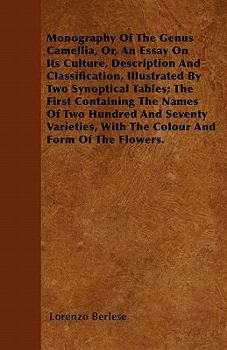 Paperback Monography Of The Genus Camellia, Or, An Essay On Its Culture, Description And Classification, Illustrated By Two Synoptical Tables; The First Contain Book