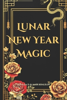 Lunar New Year Magic: Mystical Rituals and Ancient Traditions to Transform Your Life: Harness the Energy of Chinese New Year with Feng Shui, Astrology, and Modern Witchcraft