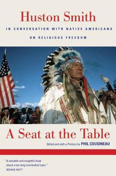 Hardcover A Seat at the Table: Huston Smith in Conversation with Native Americans on Religious Freedom Book