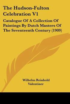 Paperback The Hudson-Fulton Celebration V1: Catalogue Of A Collection Of Paintings By Dutch Masters Of The Seventeenth Century (1909) Book