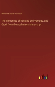 Hardcover The Romances of Rouland and Vernagu, and Otuel from the Auchinleck Manuscript Book