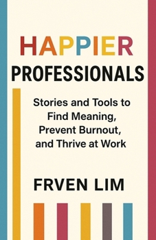 Paperback Happier Professionals: Stories and Tools to  Find Meaning,  Prevent Burnout,  and Thrive at Work Book