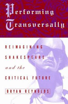Hardcover Performing Transversally: Reimagining Shakespeare and the Critical Future Book