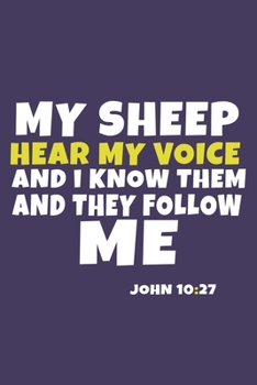 Paperback My Sheep Hear My Voice And I Know Them And They Follow Me - John 10: 27: Blank Lined Journal Notebook: Inspirational Motivational Bible Quote Scriptur Book
