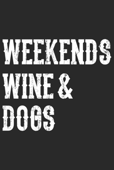 Weekends Wine & Dogs: Dina5 Blanko Notizbuch Tagebuch Planer Notizblock Kladde Journal Strazze F�r Hundeliebhaber