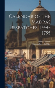 Hardcover Calendar of the Madras Despatches, 1744-1755 Book