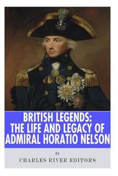 British Legends: The Life and Legacy of Admiral Horatio Nelson - Book  of the British Legends