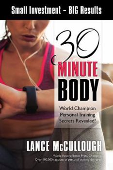 Paperback 30 Minute Body: Small Investment - BIG Results World Champion Personal Training Secrets Revealed! Book