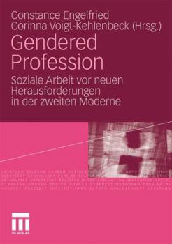 Gendered Profession. Soziale Arbeit vor neuen Herausforderungen in der zweiten Moderne