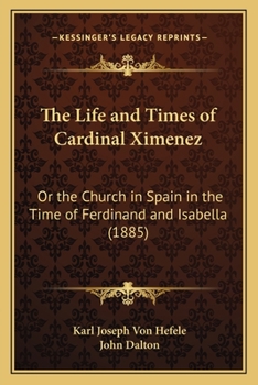 Paperback The Life and Times of Cardinal Ximenez: Or the Church in Spain in the Time of Ferdinand and Isabella (1885) Book