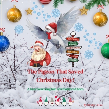 Paperback The Pigeon That Saved Christmas Day: A heart-warming tale of a feathered hero Book