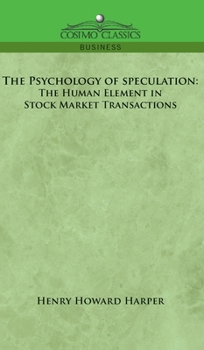 Hardcover The Psychology of Speculation: The Human Element in Stock Market Transactions Book