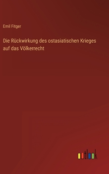 Hardcover Die Rückwirkung des ostasiatischen Krieges auf das Völkerrecht [German] Book