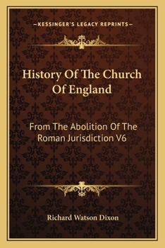 Paperback History Of The Church Of England: From The Abolition Of The Roman Jurisdiction V6: Elizabeth, 1558-1563 (1902) Book