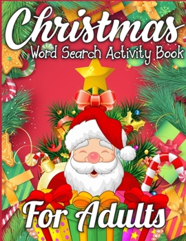Christmas Word Search Activity Book for Adults: A Christmas Activity Book Full of Coloring, Matching, Mazes, Drawing, Crosswords, Word Searches, Color ... (Creative & Unique Activity Book for Kids)