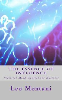 Paperback The Essence of Influence: Practical Mind Control for Business Book