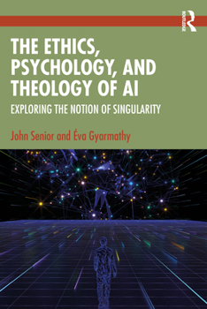 Paperback The Ethics, Psychology, and Theology of AI: Exploring the Notion of Singularity Book