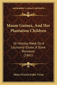 Paperback Maum Guinea, And Her Plantation Children: Or Holiday Week On A Louisiana Estate, A Slave Romance (1861) Book