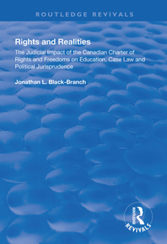 Rights and Realities : The Judicial Impact of the Canadian Charter of Rights and Freedoms on Education, Case Law and Political Jurisprudence