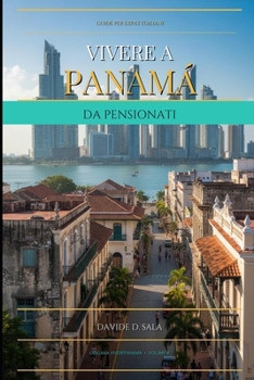 Vivere a Panama da pensionati: Guida completa al Visto Pensionato, costo della vita, sanità e burocrazia per italiani che vogliono vivere a Panama (Panama per Italiani) (Italian Edition)
