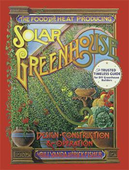 Hardcover The Food and Heat Producing Solar Greenhouse: Design, Construction and Operation Book