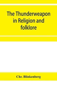 Paperback The thunderweapon in religion and folklore, a study in comparative archaeology Book