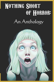 Paperback Nothing Short of Horror: An Anthology Book