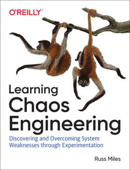 Paperback Learning Chaos Engineering: Discovering and Overcoming System Weaknesses Through Experimentation Book