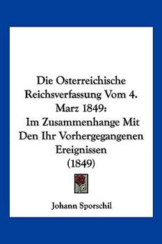 Paperback Die Osterreichische Reichsverfassung Vom 4. Marz 1849: Im Zusammenhange Mit Den Ihr Vorhergegangenen Ereignissen (1849) [German] Book